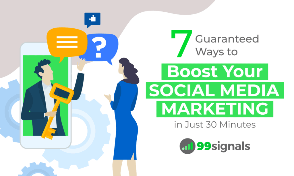 7 Guaranteed Ways to Boost Your Social Media Marketing in Just 30 Minutes