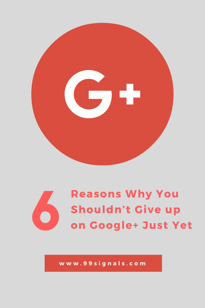 6 Reasons Why You Shouldn't Give up on Google+ Just Yet