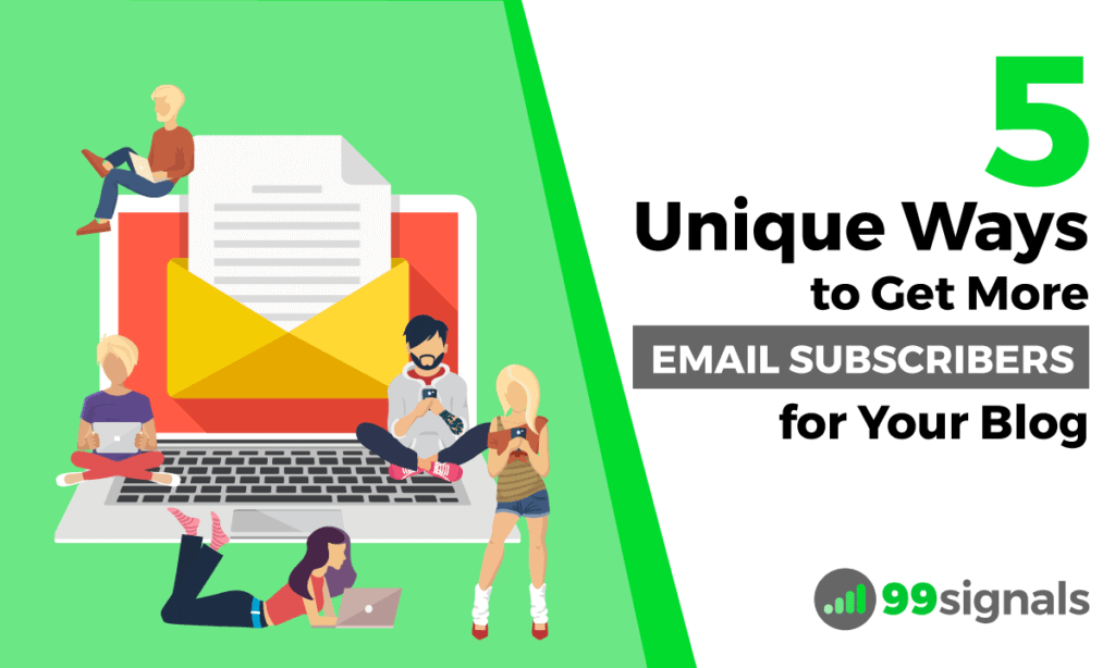 5 Unique Ways to Get More Email Subscribers for Your Blog