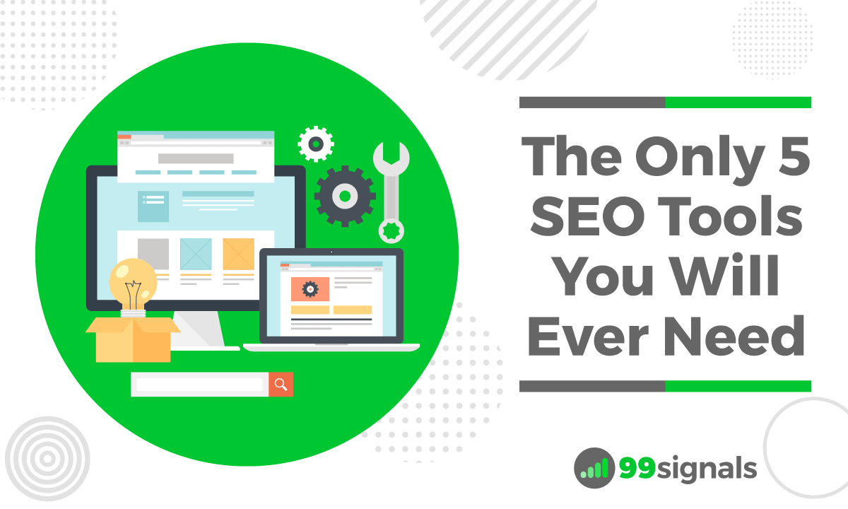 The Only 5 SEO Tools You Will Ever Need