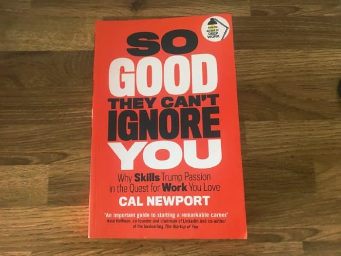 So Good They Can't Ignore You: Why Skills Trump Passion by Cal Newport