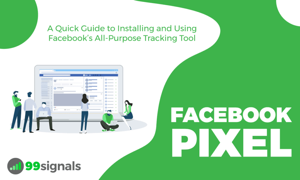Facebook Pixel: A Quick Guide to Installing and Using Facebook’s All-Purpose Tracking Tool