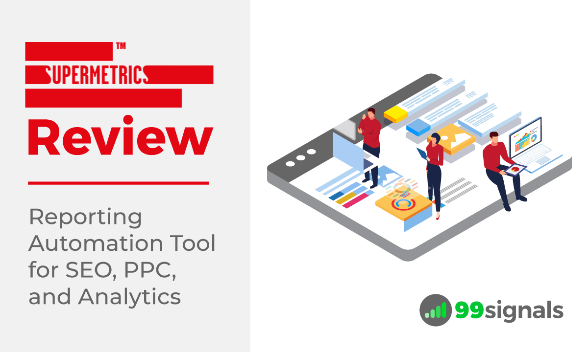 Supermetrics Review: Reporting Automation Tool for SEO, PPC, and Analytics