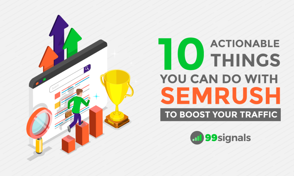 10 Actionable Things You Can Do with Semrush to Boost Your Traffic