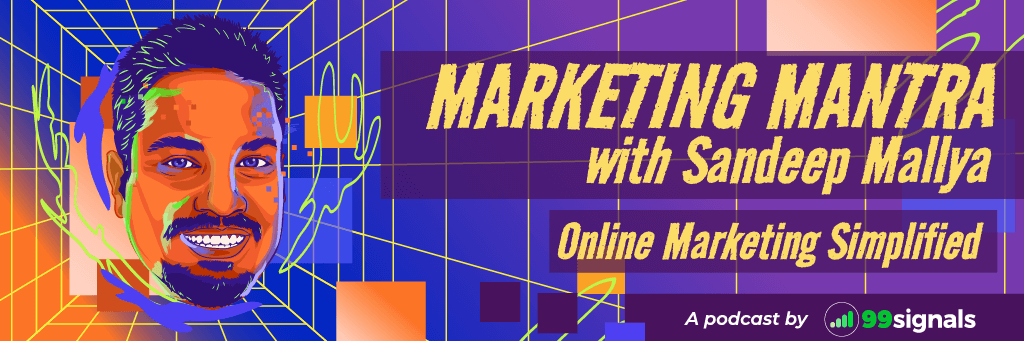 Marketing Mantra Podcast by 99signals