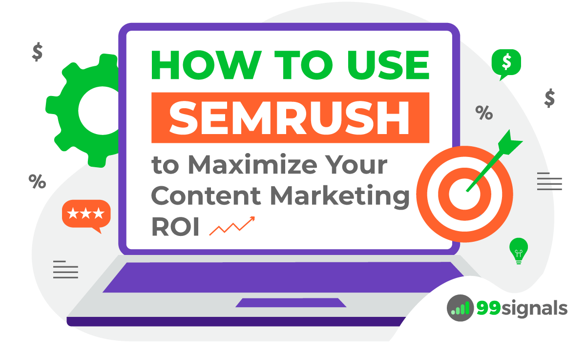How to Use Semrush to Maximize Your Content Marketing ROI